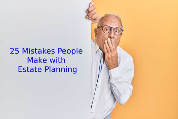 Top 25 Mistakes People Make with Estate Planning | Chandler, AZ