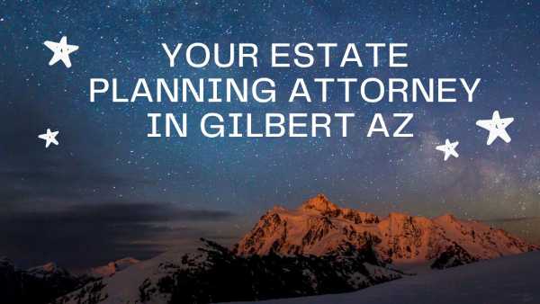 Your Estate Planning Attorney in Gilbert AZ