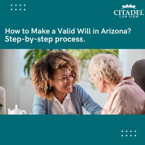 How to Make a Valid Will in Arizona - step-by-step process