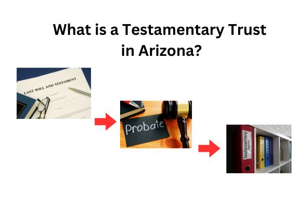What is a Testamentary Trust in Arizona ?