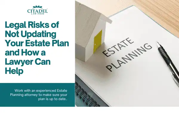 Legal Risks of Not Updating Your Estate Plan and How a Lawyer Can Help