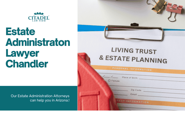 Estate Administration Lawyer Chandler | Citadel Law Firm