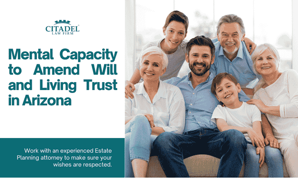 Mental Capacity to Amend Will and Living Trust in Arizona | Citadel Law Firm