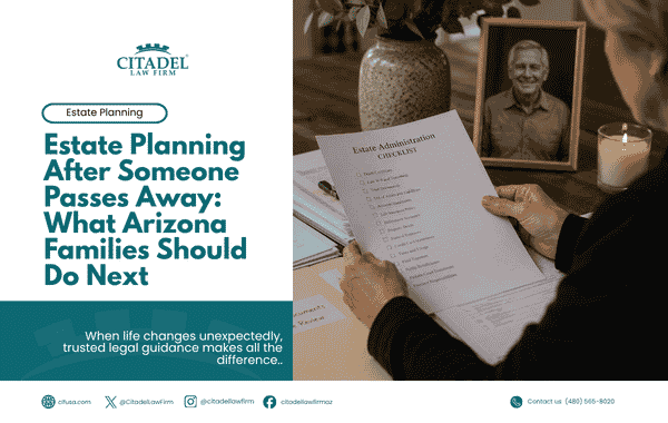 Estate Planning After Someone Passes Away What Arizona Families Should Do Next