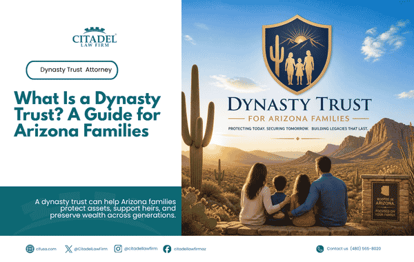 What Is a Dynasty Trust A Guide for Arizona Families