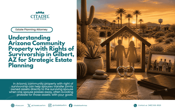 Understanding Arizona Community Property with Rights of Survivorship in Gilbert, AZ for Strategic Estate Planning