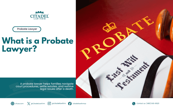 What Is a Probate Lawyer | Citadel Law Firm
